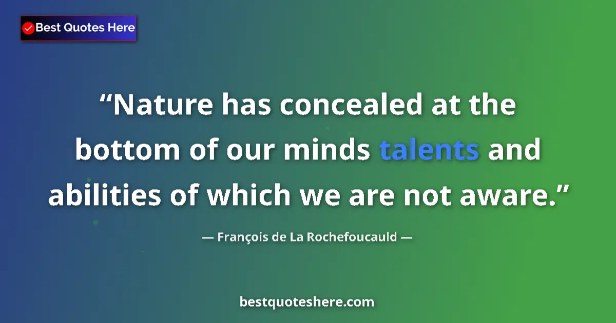 François de La Rochefoucauld quote: "Nature has concealed at the bottom of our minds talents and..."