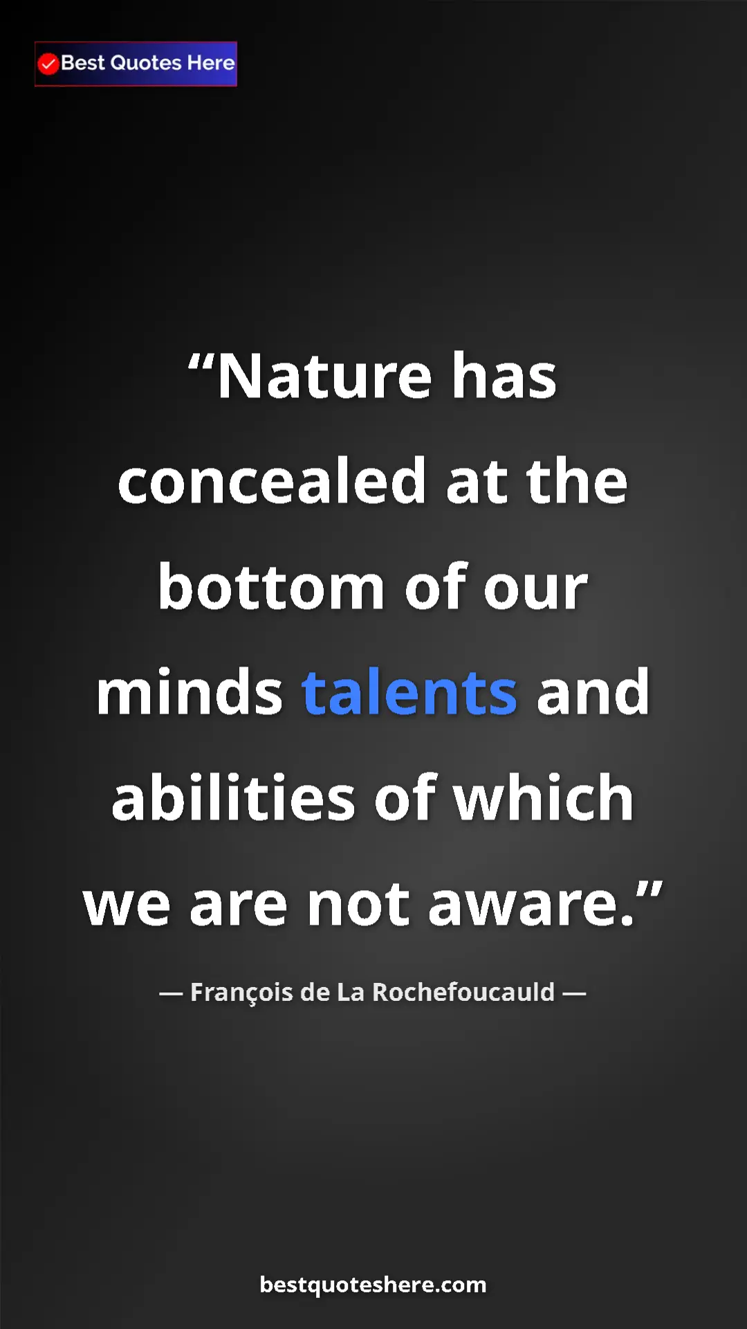 Pinterest quote poster by François de La Rochefoucauld: "Nature has concealed at the bottom of our minds talents and..."