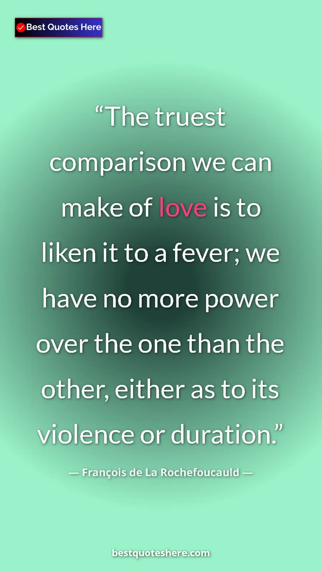 Pinterest quote poster by François de La Rochefoucauld: "The truest comparison we can make of love is to liken it to..."