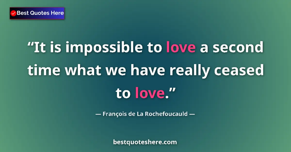 Quote by François de La Rochefoucauld: It is impossible to love a second time what we hav