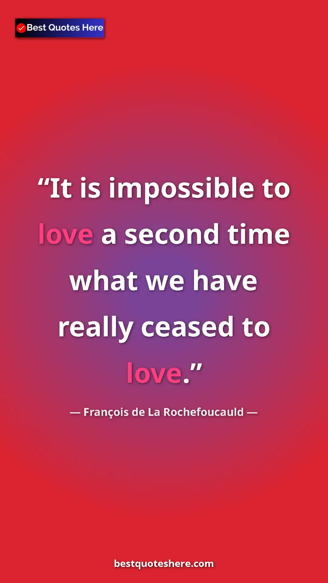 Pinterest quote poster by François de La Rochefoucauld: "It is impossible to love a second time what we have really..."
