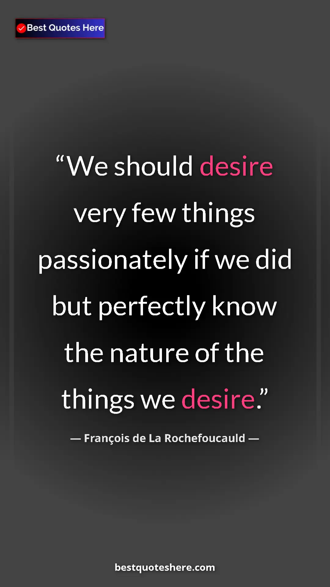 Pinterest quote poster by François de La Rochefoucauld: "We should desire very few things passionately if we did but..."