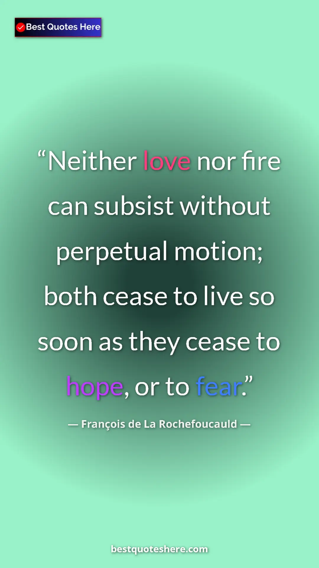 Pinterest quote poster by François de La Rochefoucauld: "Neither love nor fire can subsist without perpetual motion;..."