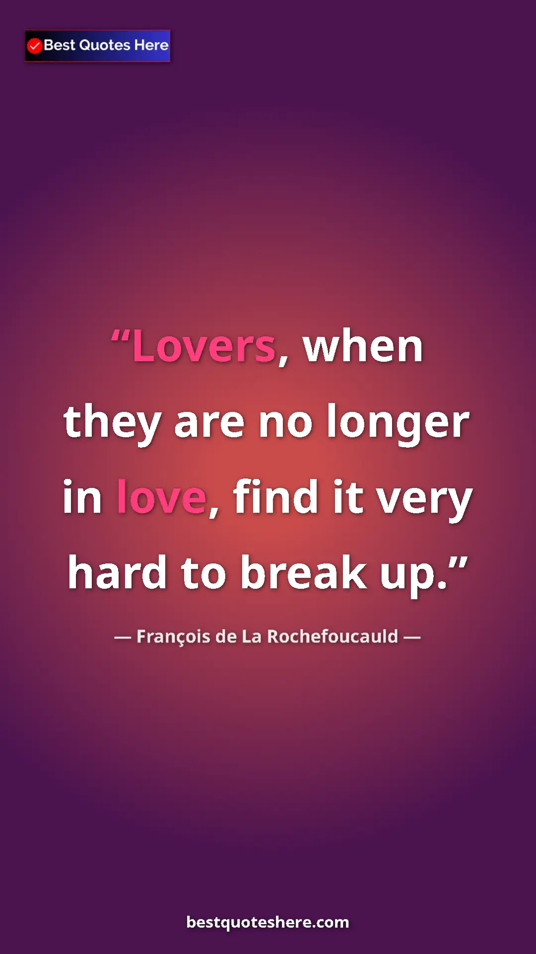 Pinterest quote poster by François de La Rochefoucauld: "Lovers, when they are no longer in love, find it very hard..."