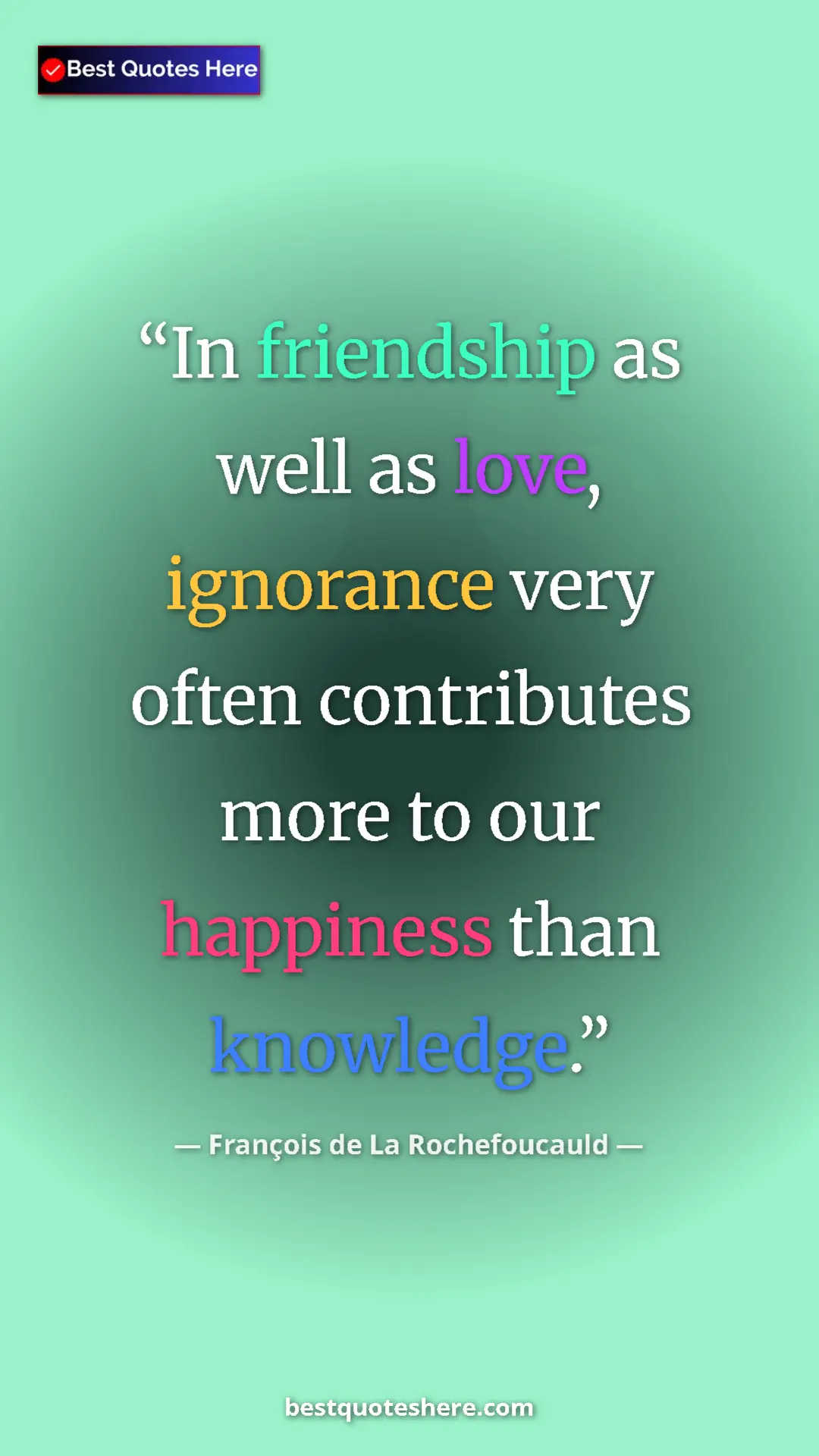 Pinterest quote poster by François de La Rochefoucauld: "In friendship as well as love, ignorance very often..."