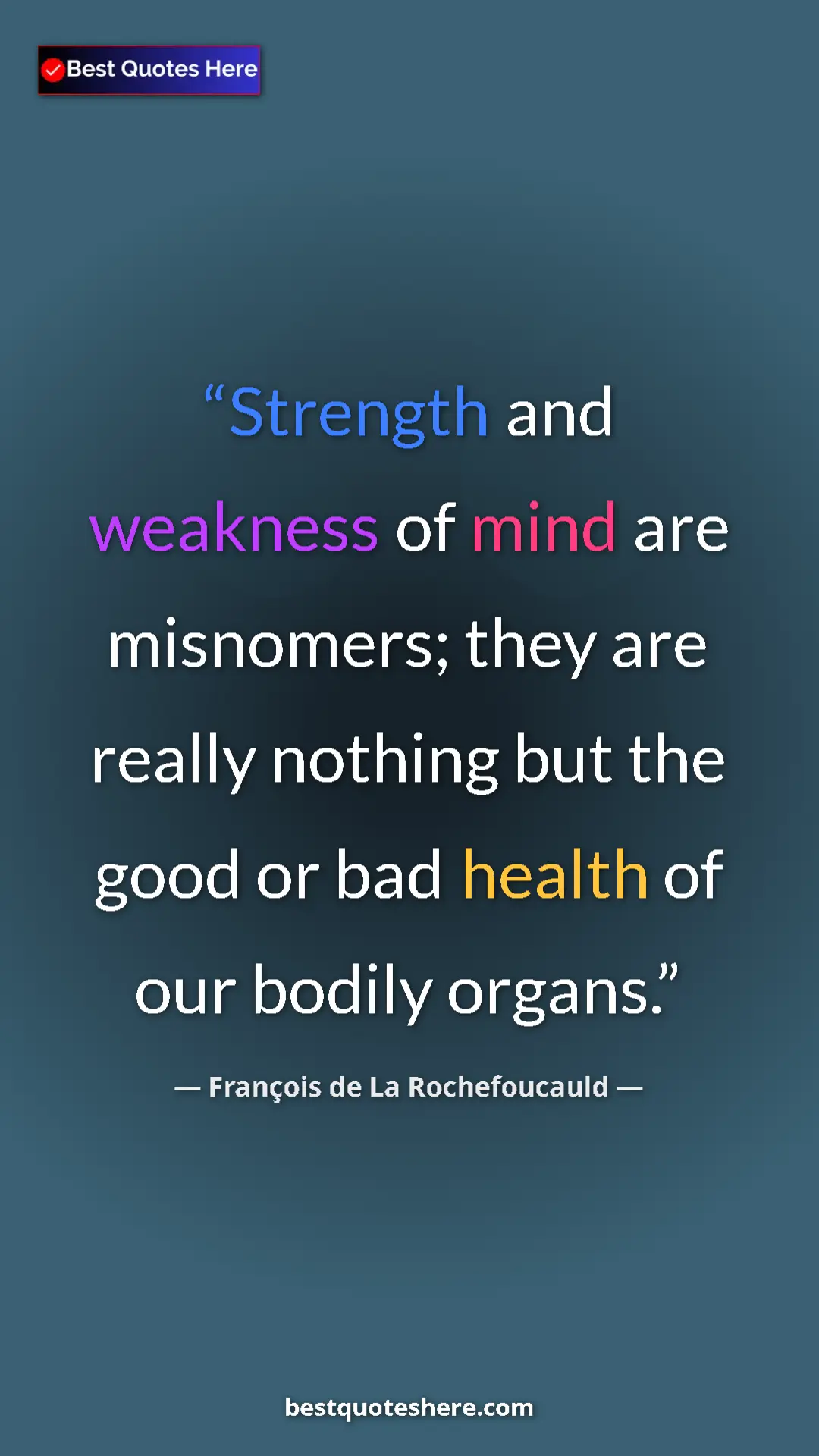 Pinterest quote poster by François de La Rochefoucauld: "Strength and weakness of mind are misnomers; they are..."