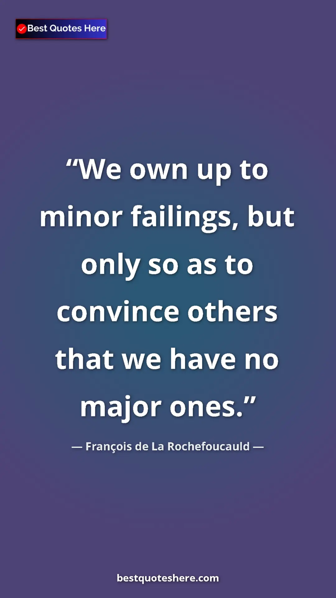 Pinterest quote poster by François de La Rochefoucauld: "We own up to minor failings, but only so as to convince..."