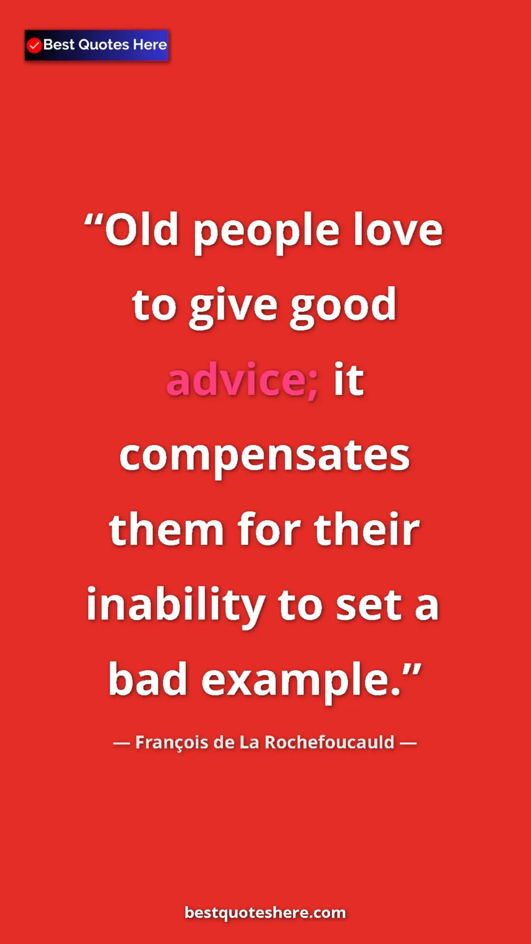 François de La Rochefoucauld Quote Card: "Old people love to give good advice; it compensates them..." Pinterest quote poster by François de La Rochefoucauld: "Old people love to give good advice; it compensates them..."