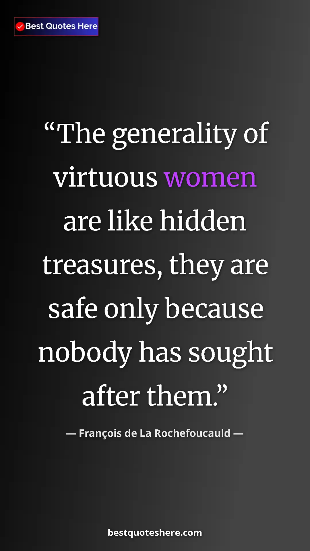 Pinterest quote poster by François de La Rochefoucauld: "The generality of virtuous women are like hidden treasures,..."