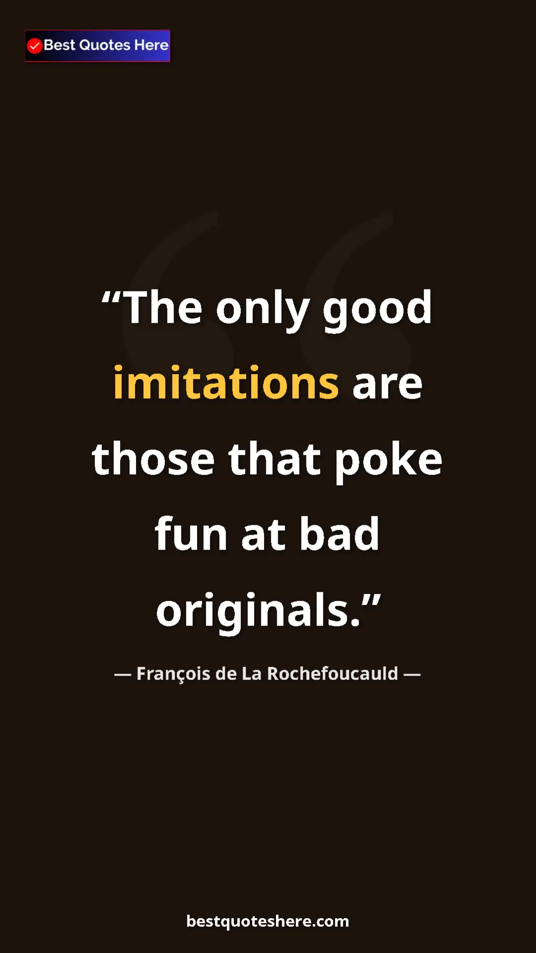 Pinterest quote poster by François de La Rochefoucauld: "The only good imitations are those that poke fun at bad..."