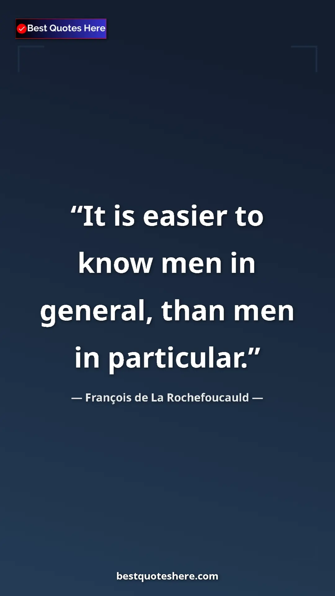 Pinterest quote poster by François de La Rochefoucauld: "It is easier to know men in general, than men in particular."