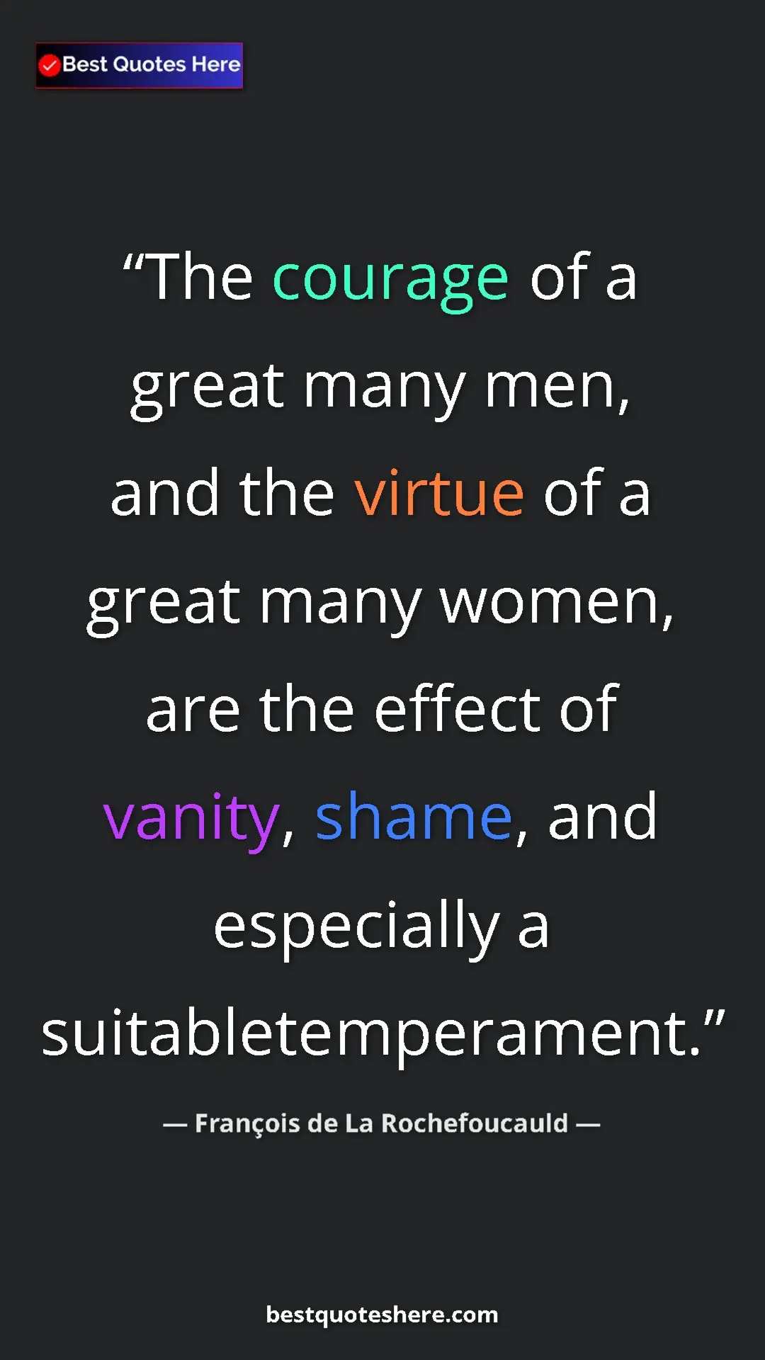 Pinterest quote poster by François de La Rochefoucauld: "The courage of a great many men, and the virtue of a great..."
