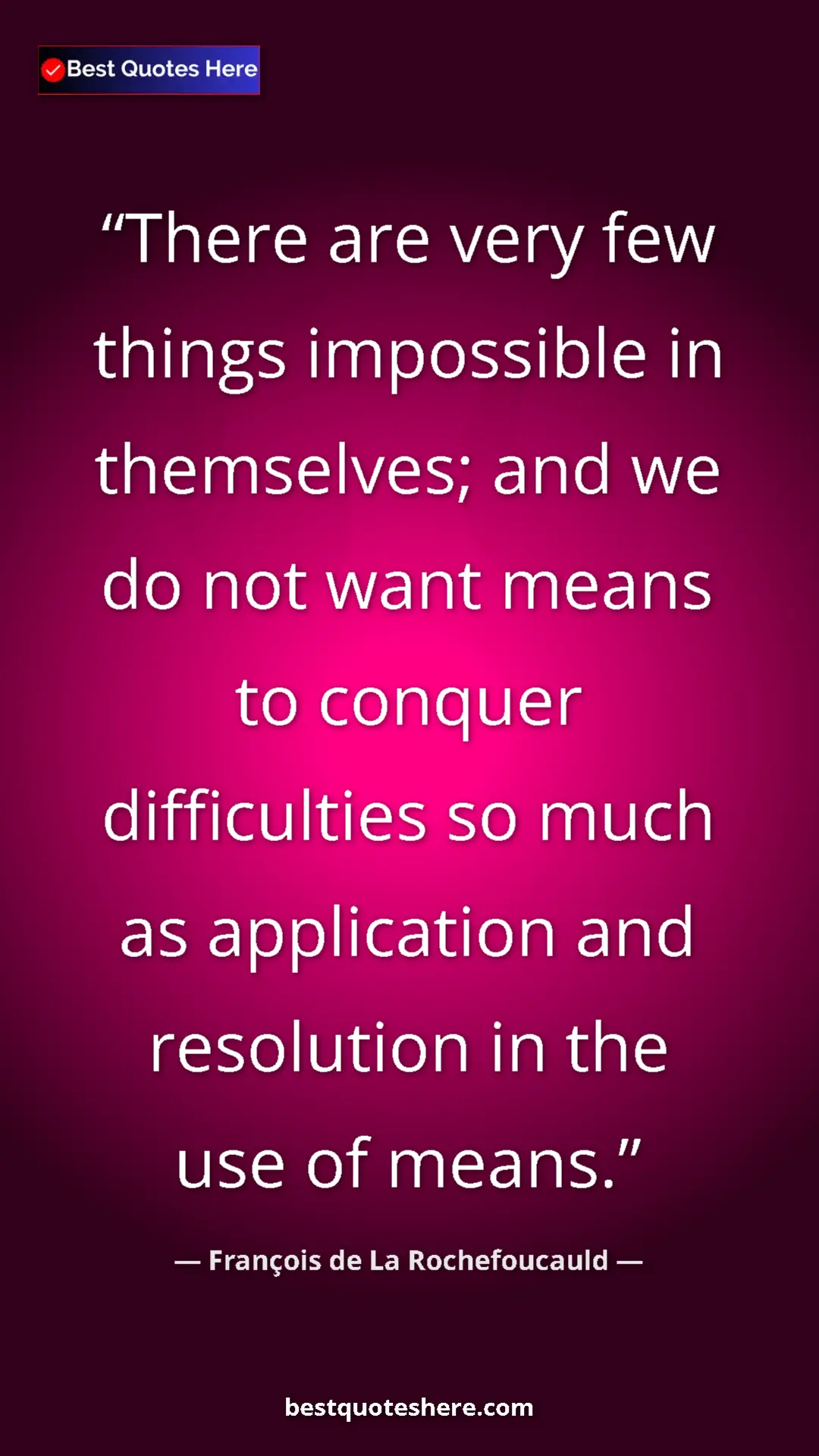 Pinterest quote poster by François de La Rochefoucauld: "There are very few things impossible in themselves; and we..."