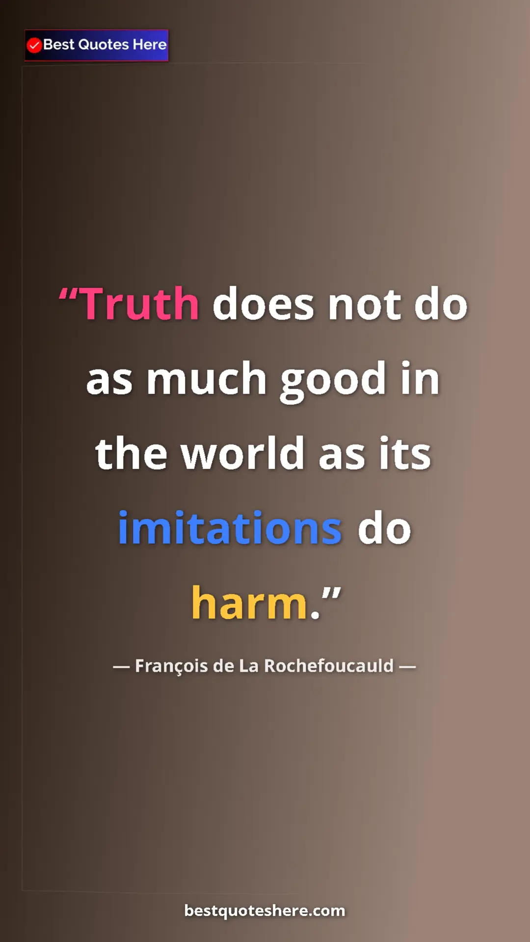 Pinterest quote poster by François de La Rochefoucauld: "Truth does not do as much good in the world as its..."