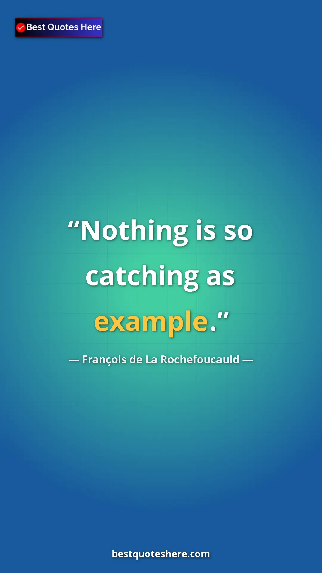 Pinterest quote poster by François de La Rochefoucauld: "Nothing is so catching as example."