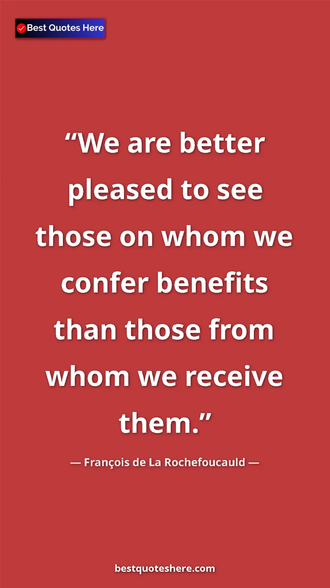 Pinterest quote poster by François de La Rochefoucauld: "We are better pleased to see those on whom we confer..."