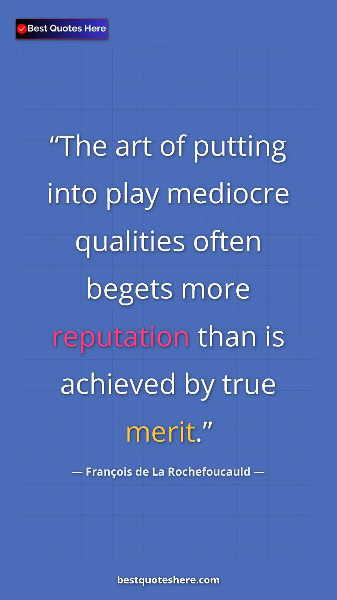 Pinterest quote poster by François de La Rochefoucauld: "The art of putting into play mediocre qualities often..."