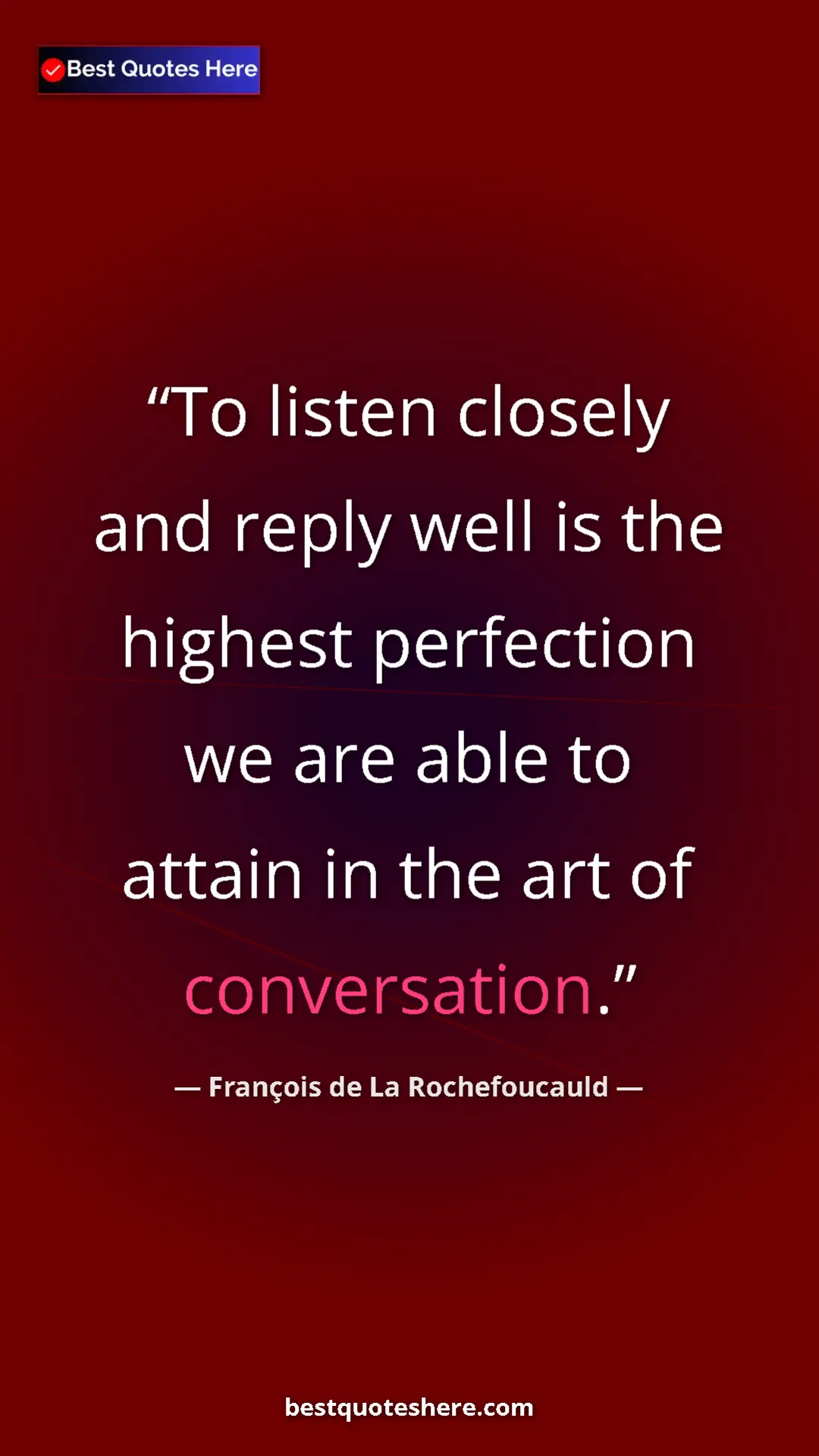Pinterest quote poster by François de La Rochefoucauld: "To listen closely and reply well is the highest perfection..."