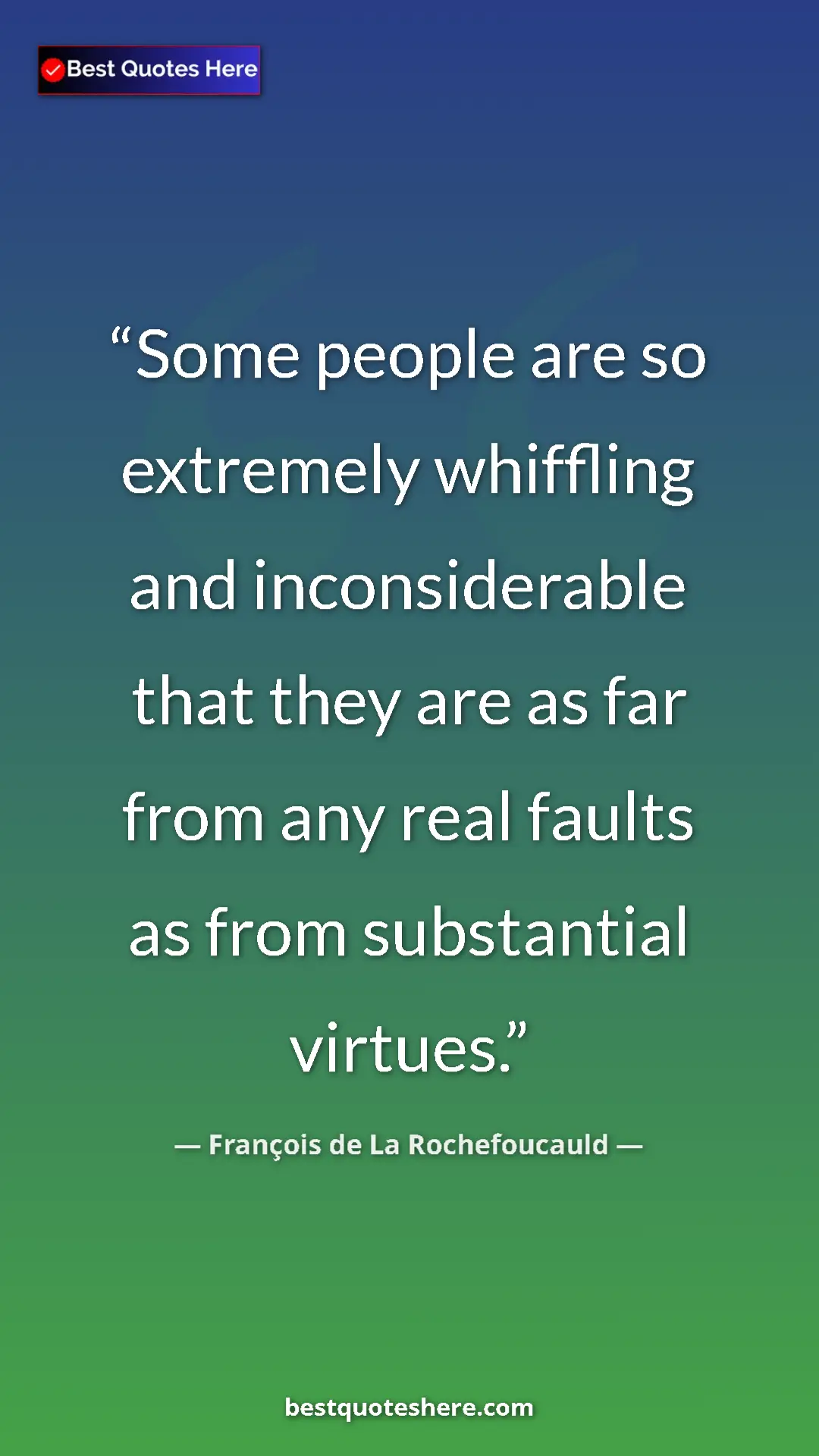 Pinterest quote poster by François de La Rochefoucauld: "Some people are so extremely whiffling and inconsiderable..."