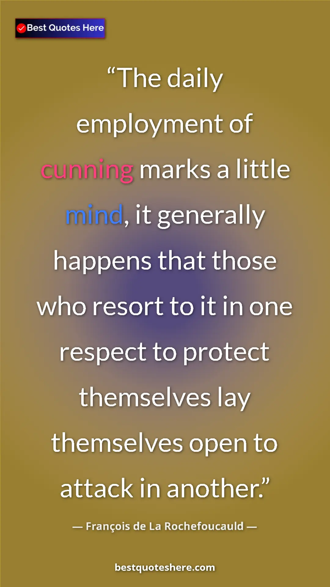 Pinterest quote poster by François de La Rochefoucauld: "The daily employment of cunning marks a little mind, it..."
