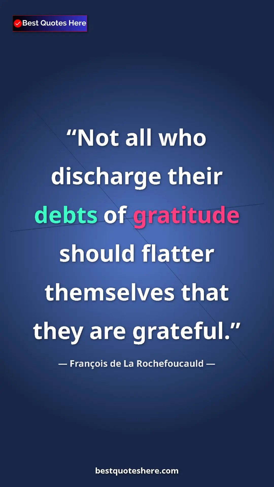 Pinterest quote poster by François de La Rochefoucauld: "Not all who discharge their debts of gratitude should..."