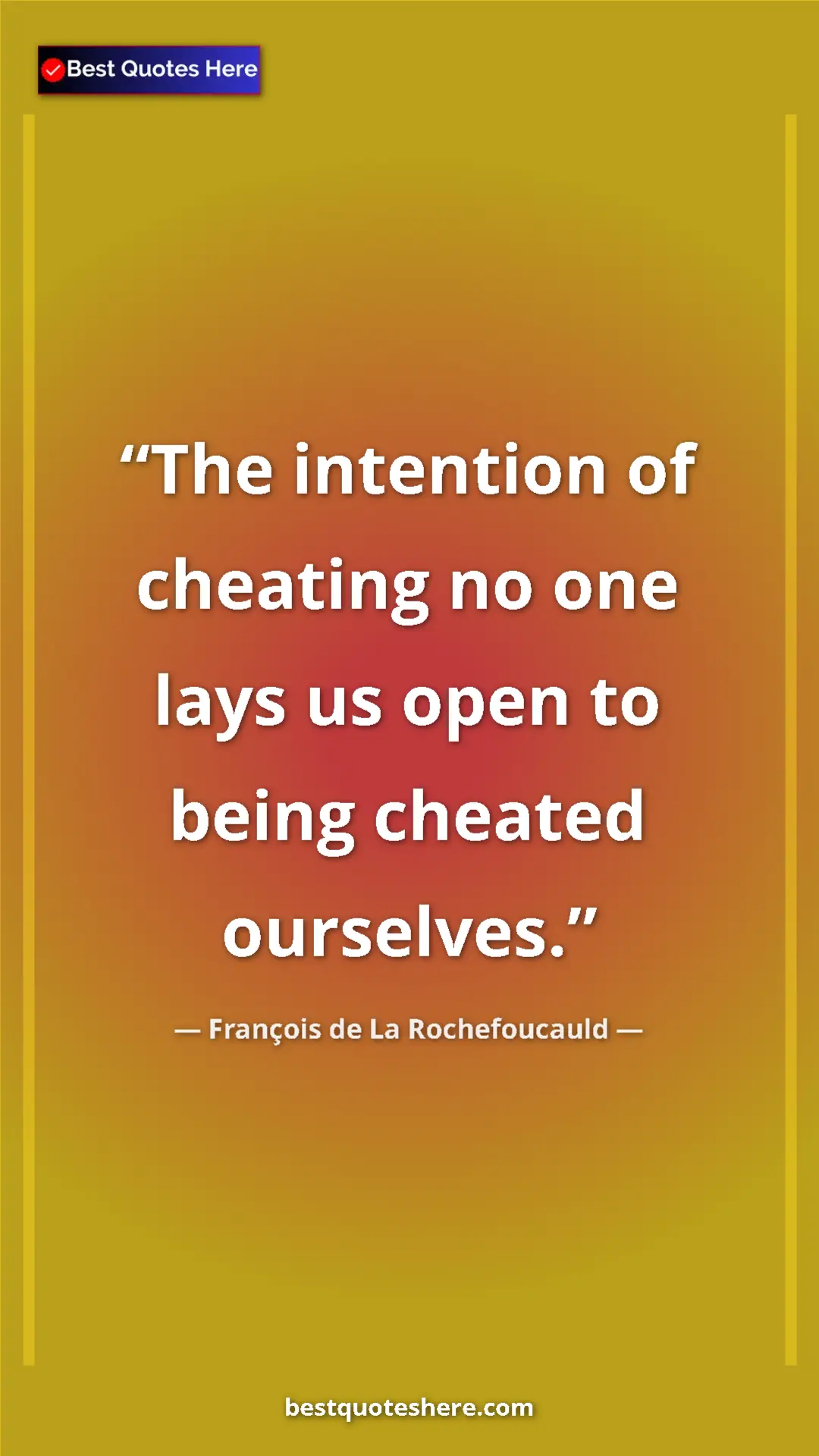 Pinterest quote poster by François de La Rochefoucauld: "The intention of cheating no one lays us open to being..."
