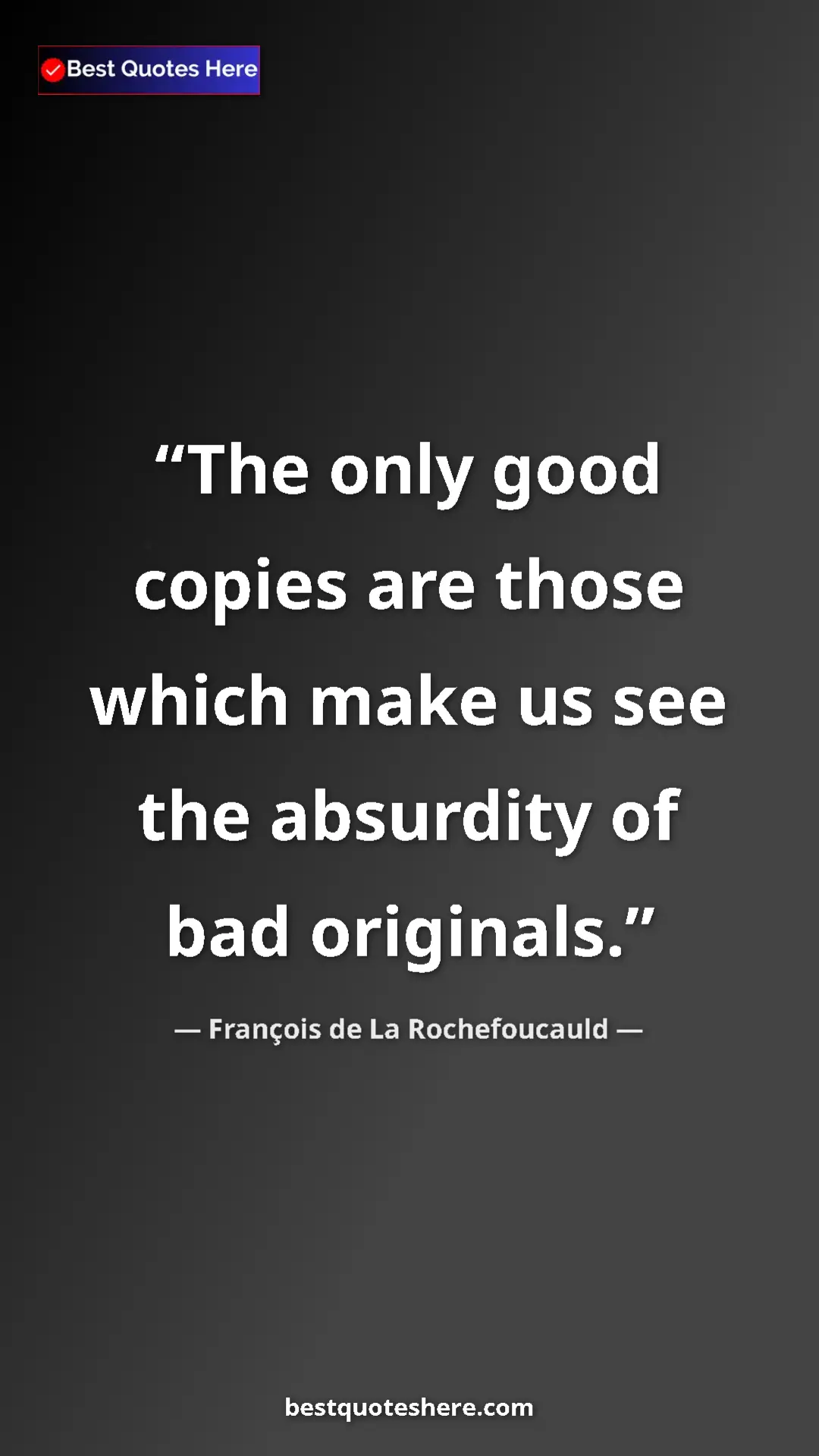 Pinterest quote poster by François de La Rochefoucauld: "The only good copies are those which make us see the..."