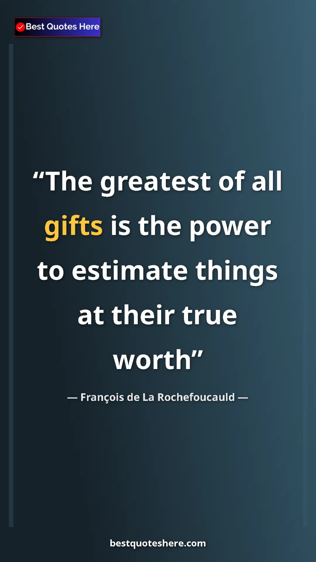 Pinterest quote poster by François de La Rochefoucauld: "The greatest of all gifts is the power to estimate things..."