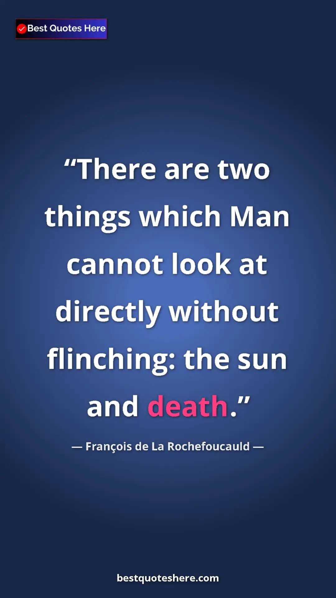 Pinterest quote poster by François de La Rochefoucauld: "There are two things which Man cannot look at directly..."