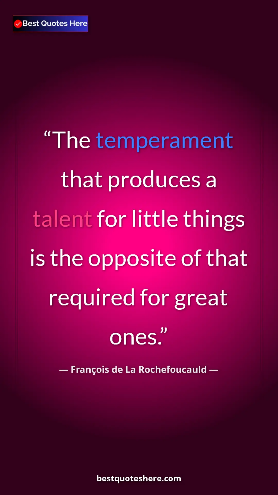 François de La Rochefoucauld Quote Card: "The temperament that produces a talent for little things is " Pinterest quote poster by François de La Rochefoucauld: "The temperament that produces a talent for little things is "