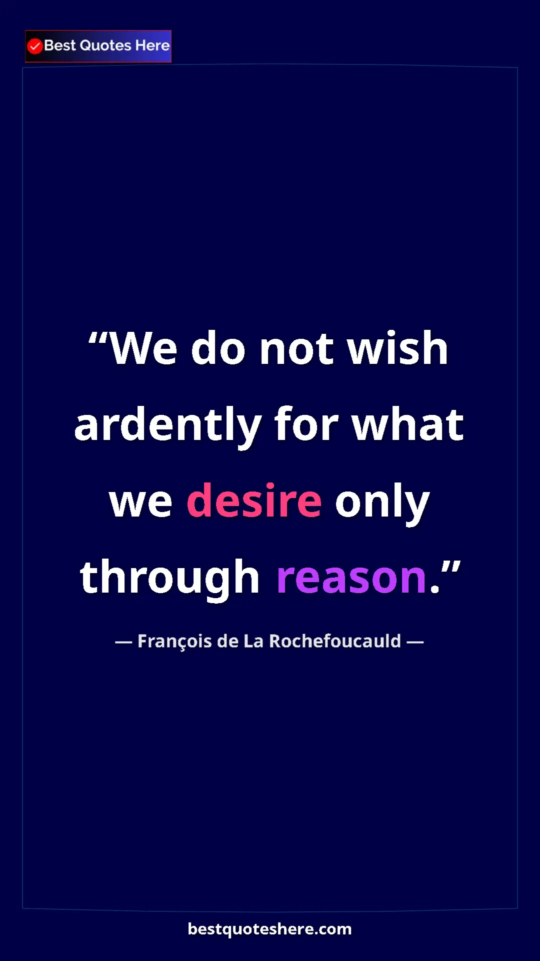Pinterest quote poster by François de La Rochefoucauld: "We do not wish ardently for what we desire only through..."