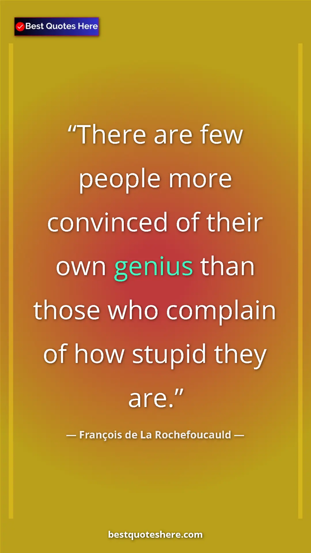 Pinterest quote poster by François de La Rochefoucauld: "There are few people more convinced of their own genius..."