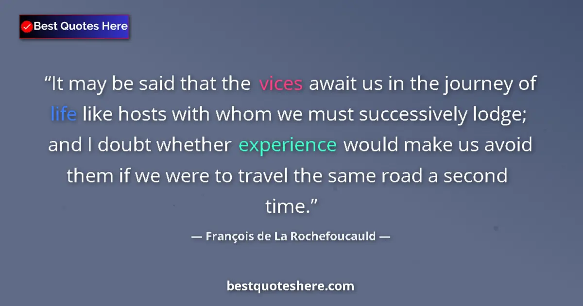 Quote by François de La Rochefoucauld: It may be said that the vices await us in the journey of life like hosts with whom we must successiv...