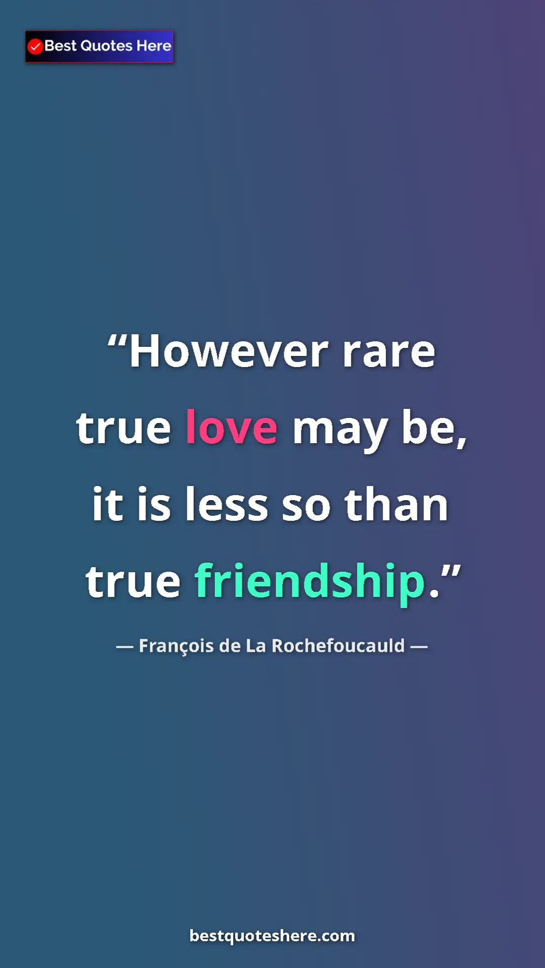 Pinterest quote poster by François de La Rochefoucauld: "However rare true love may be, it is less so than true..."