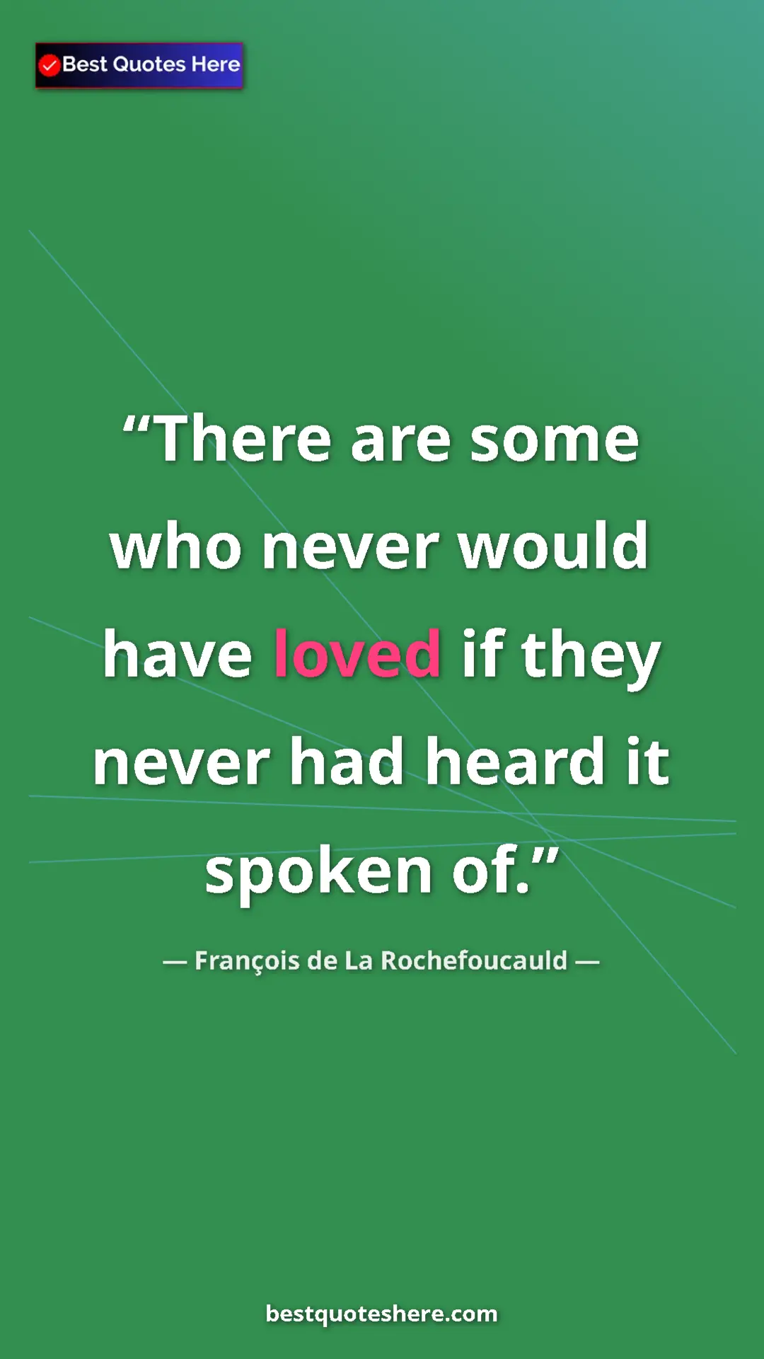 Pinterest quote poster by François de La Rochefoucauld: "There are some who never would have loved if they never had..."
