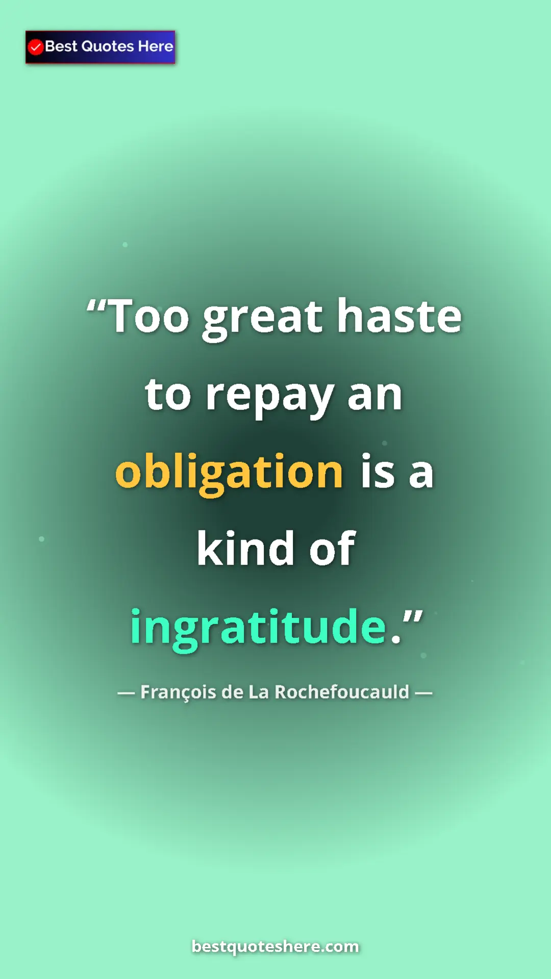 Pinterest quote poster by François de La Rochefoucauld: "Too great haste to repay an obligation is a kind of..."