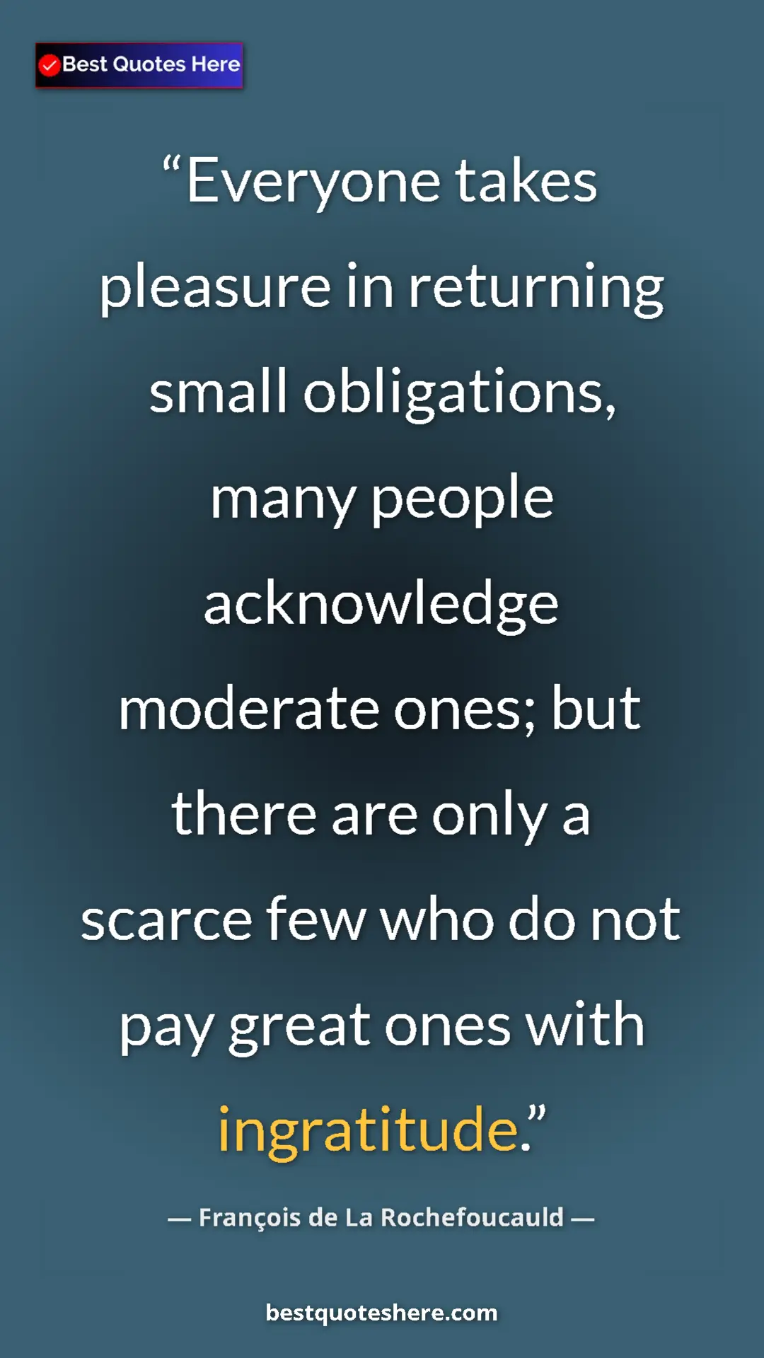 Pinterest quote poster by François de La Rochefoucauld: "Everyone takes pleasure in returning small obligations,..."