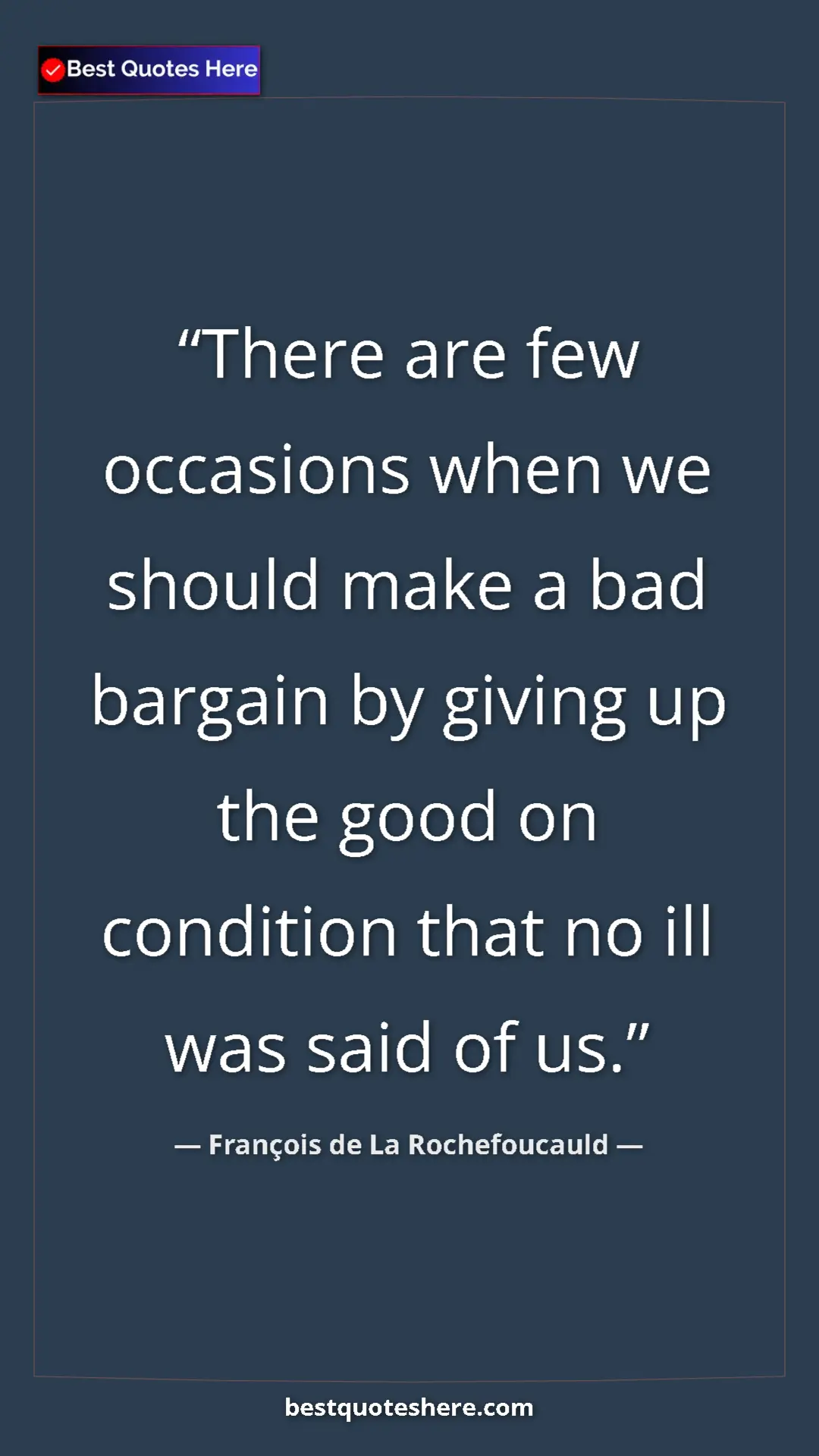 François de La Rochefoucauld Quote Card: "There are few occasions when we should make a bad bargain..." Pinterest quote poster by François de La Rochefoucauld: "There are few occasions when we should make a bad bargain..."