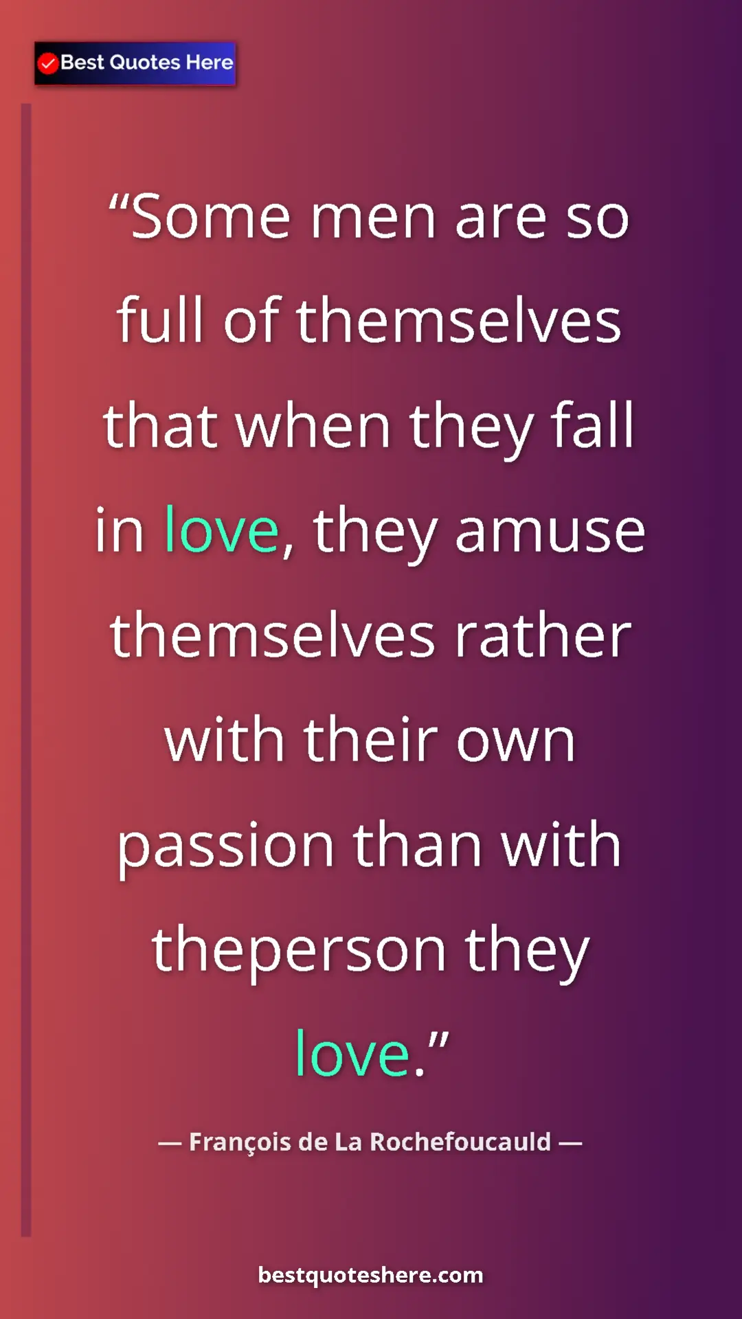 Pinterest quote poster by François de La Rochefoucauld: "Some men are so full of themselves that when they fall in..."