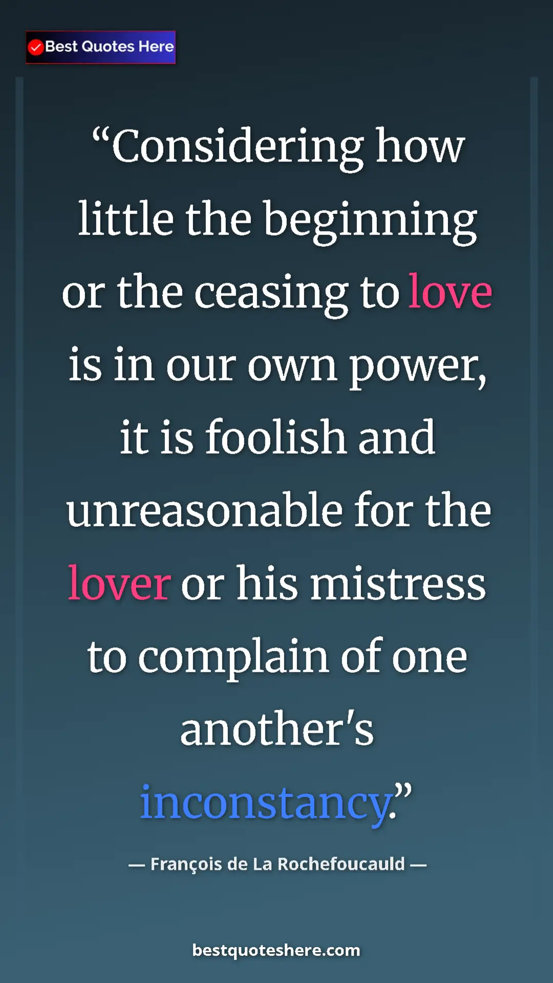 Pinterest quote poster by François de La Rochefoucauld: "Considering how little the beginning or the ceasing to love..."