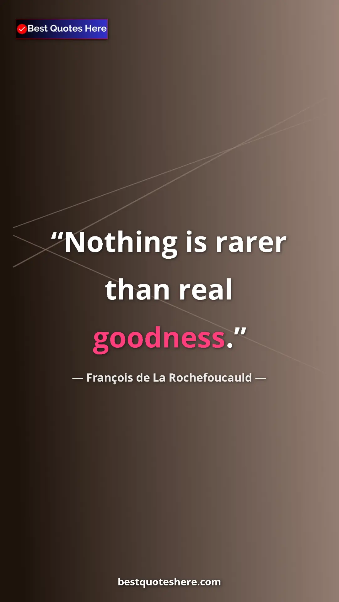 Pinterest quote poster by François de La Rochefoucauld: "Nothing is rarer than real goodness."