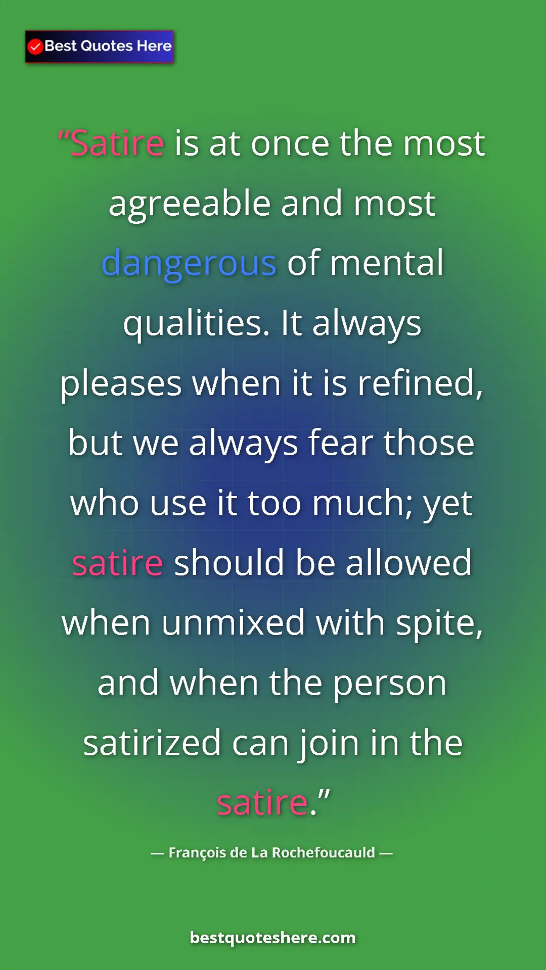 François de La Rochefoucauld Quote Card: "Satire is at once the most agreeable and most dangerous of..." Pinterest quote poster by François de La Rochefoucauld: "Satire is at once the most agreeable and most dangerous of..."