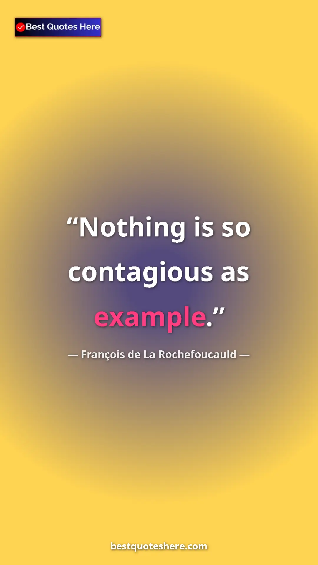 Pinterest quote poster by François de La Rochefoucauld: "Nothing is so contagious as example."