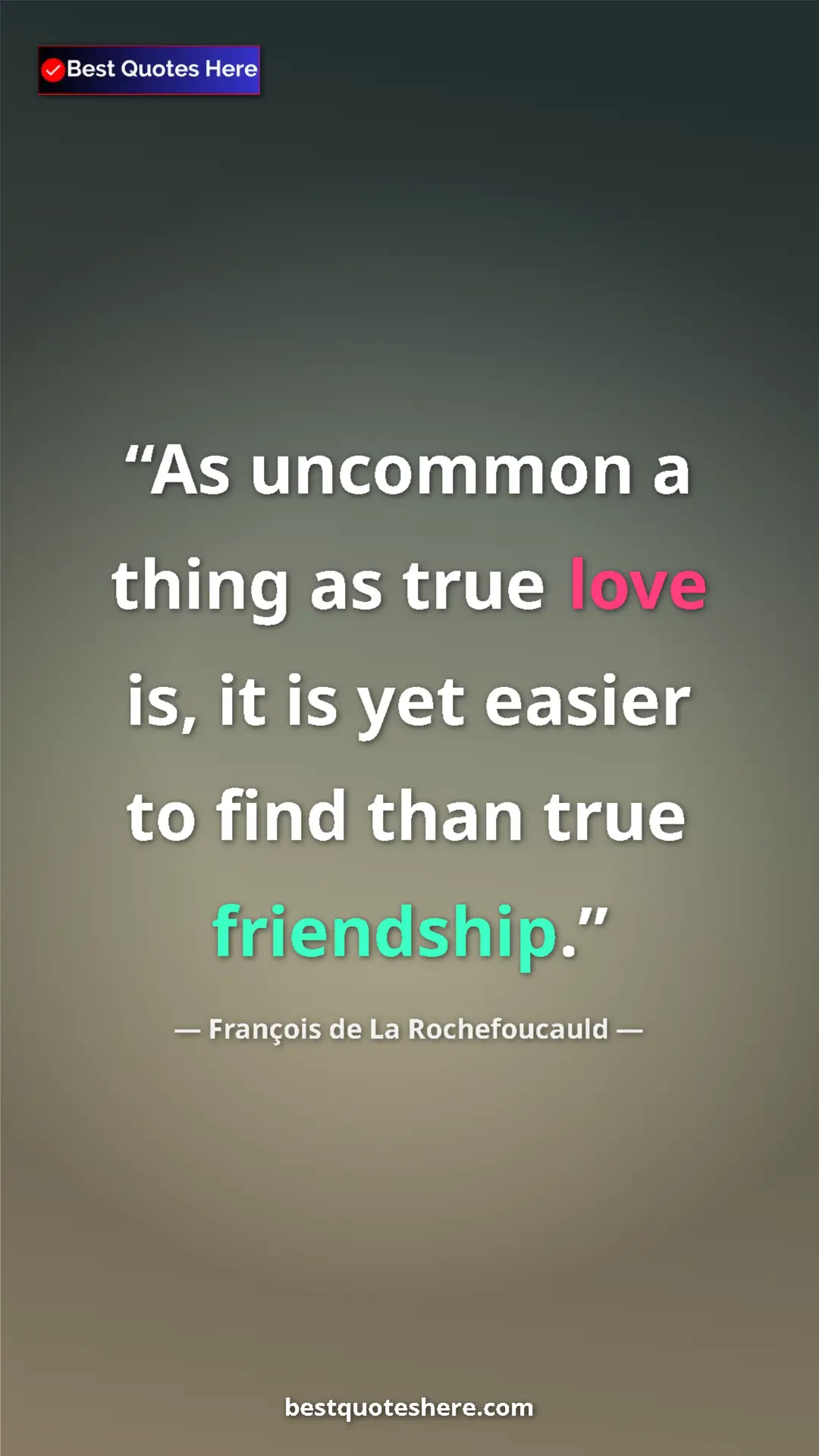 Pinterest quote poster by François de La Rochefoucauld: "As uncommon a thing as true love is, it is yet easier to..."