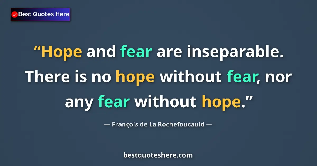 François de La Rochefoucauld quote: "Hope and fear are inseparable. There is no hope without..."