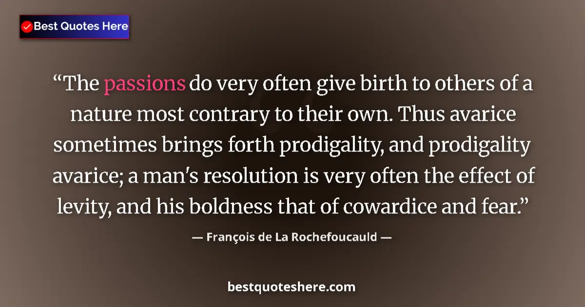Quote by François de La Rochefoucauld: The passions do very often give birth to others of