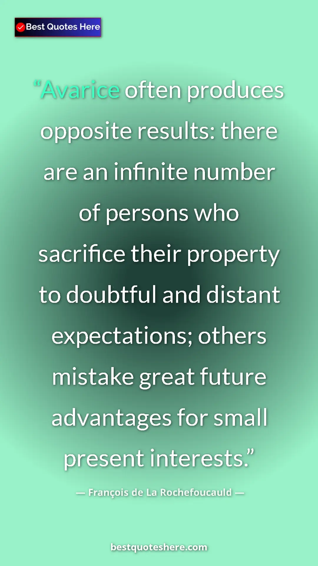 Pinterest quote poster by François de La Rochefoucauld: "Avarice often produces opposite results: there are an..."