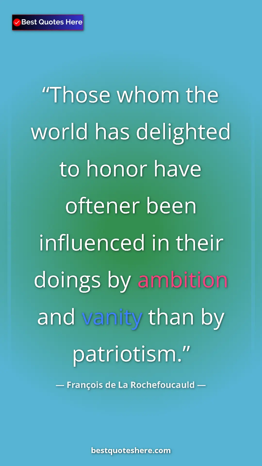 Pinterest quote poster by François de La Rochefoucauld: "Those whom the world has delighted to honor have oftener..."