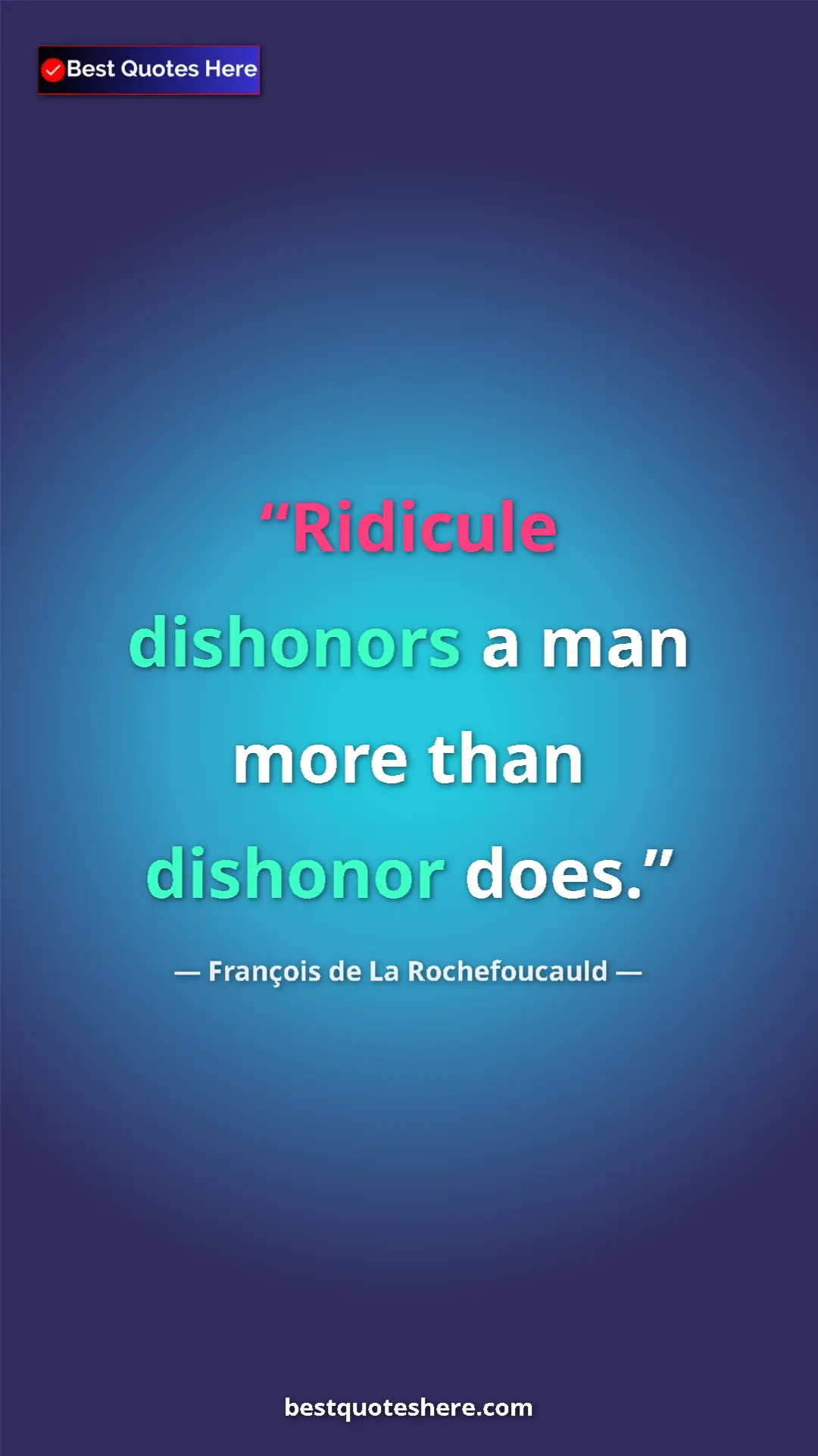 Pinterest quote poster by François de La Rochefoucauld: "Ridicule dishonors a man more than dishonor does."