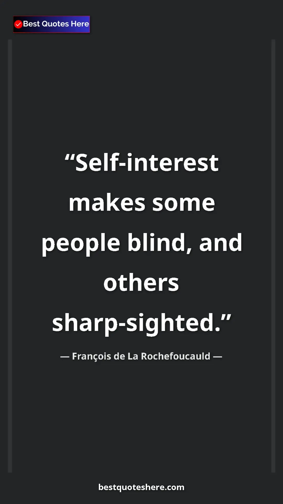 Pinterest quote poster by François de La Rochefoucauld: "Self-interest makes some people blind, and others..."